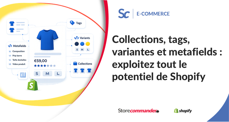 Collections, tags, variantes et metafields : exploitez tout le potentiel de Shopify