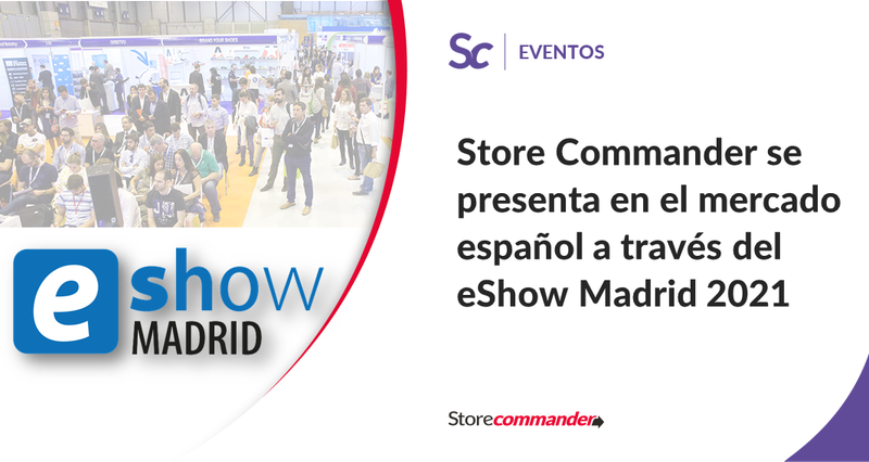 Store Commander se presenta en el mercado español a través del eShow Madrid 2021