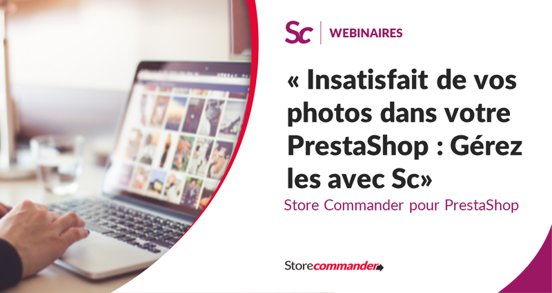 Insatisfait de vos photos dans votre PrestaShop : comment Store Commander peut vous aider ?